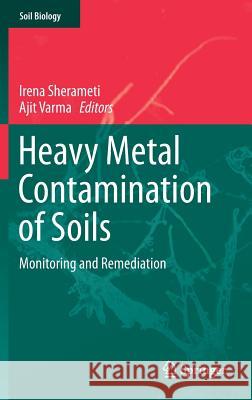 Heavy Metal Contamination of Soils: Monitoring and Remediation Sherameti, Irena 9783319145259 Springer