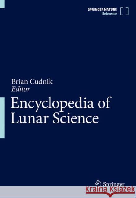 Encyclopedia of Lunar Science Brian Cudnik 9783319145402 Springer