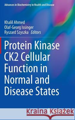 Protein Kinase Ck2 Cellular Function in Normal and Disease States Ahmed, Khalil 9783319145433