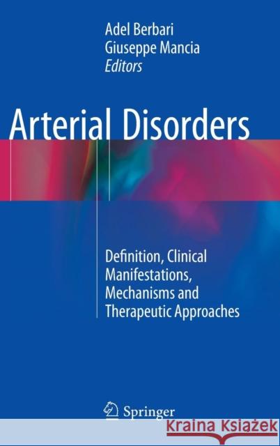 Arterial Disorders: Definition, Clinical Manifestations, Mechanisms and Therapeutic Approaches Berbari, Adel 9783319145556 Springer