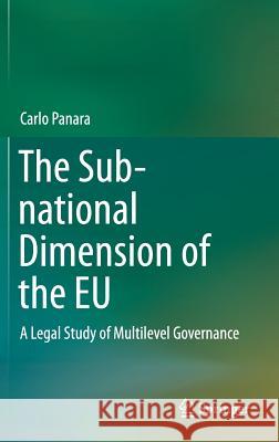 The Sub-National Dimension of the Eu: A Legal Study of Multilevel Governance Panara, Carlo 9783319145884 Springer