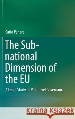 The Sub-National Dimension of the Eu: A Legal Study of Multilevel Governance Panara, Carlo 9783319145884