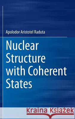 Nuclear Structure with Coherent States Apolodor Aristotel Raduta 9783319146416