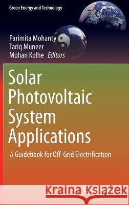 Solar Photovoltaic System Applications: A Guidebook for Off-Grid Electrification Mohanty, Parimita 9783319146621