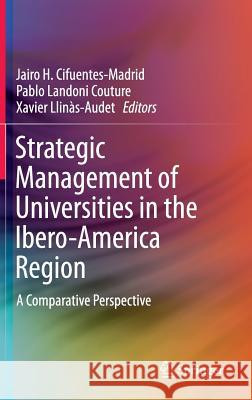Strategic Management of Universities in the Ibero-America Region: A Comparative Perspective Cifuentes-Madrid, Jairo H. 9783319146836 Springer
