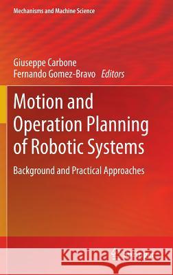 Motion and Operation Planning of Robotic Systems: Background and Practical Approaches Carbone, Giuseppe 9783319147048