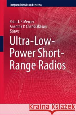 Ultra-Low-Power Short-Range Radios Patrick P. Mercier Anantha P. Chandrakasan 9783319147130 Springer