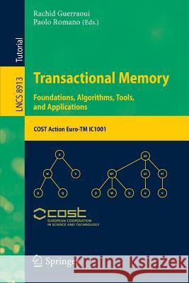 Transactional Memory. Foundations, Algorithms, Tools, and Applications: Cost Action Euro-TM Ic1001 Guerraoui, Rachid 9783319147192 Springer