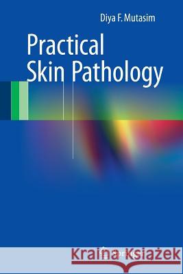 Practical Skin Pathology Diya Mutasim 9783319147284 Springer