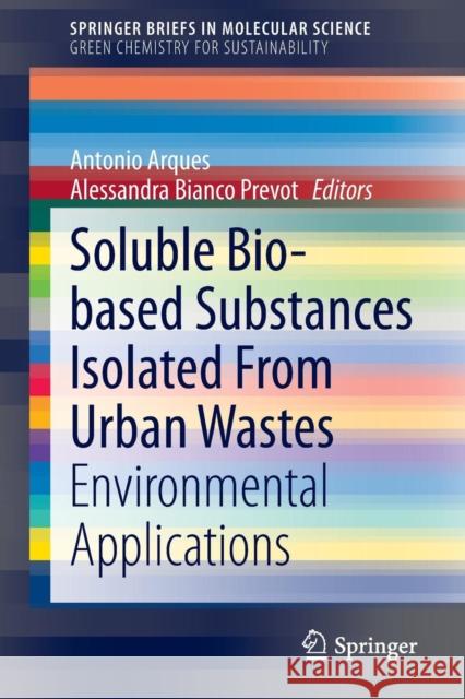 Soluble Bio-Based Substances Isolated from Urban Wastes: Environmental Applications Arques, Antonio 9783319147437 Springer