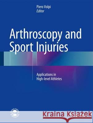 Arthroscopy and Sport Injuries: Applications in High-Level Athletes Volpi, Piero 9783319148144 Springer
