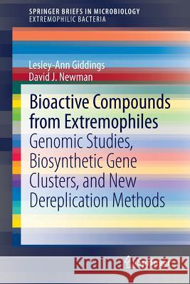 Bioactive Compounds from Extremophiles: Genomic Studies, Biosynthetic Gene Clusters, and New Dereplication Methods Giddings, Lesley-Ann 9783319148359 Springer
