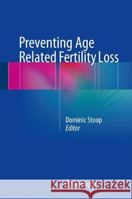 Preventing Age Related Fertility Loss Dominic Stoop 9783319148564 Springer