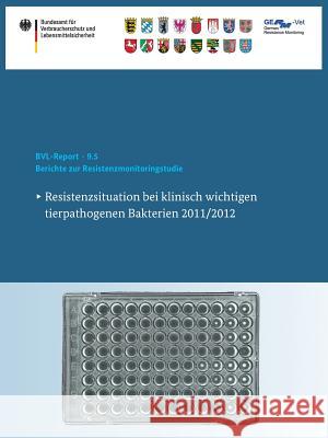 Berichte Zur Resistenzmonitoringstudie 2011/2012: Resistenzsituation Bei Klinisch Wichtigen Tierpathogenen Bakterien Bundesamt Für Verbraucherschutz Und Lebe 9783319148656 Birkhauser