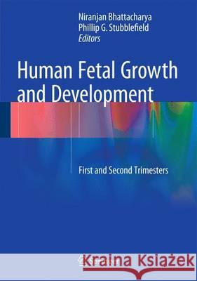 Human Fetal Growth and Development: First and Second Trimesters Bhattacharya, Niranjan 9783319148731 Springer