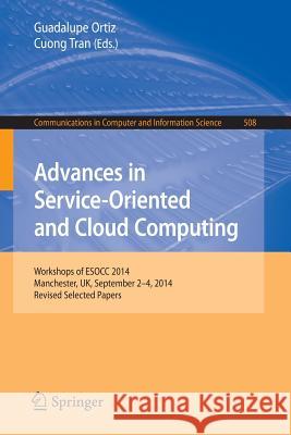 Advances in Service-Oriented and Cloud Computing: Workshops of Esocc 2014, Manchester, Uk, September 2-4, 2014, Revised Selected Papers Ortiz, Guadalupe 9783319148854 Springer