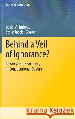 Behind a Veil of Ignorance?: Power and Uncertainty in Constitutional Design Imbeau, Louis M. 9783319149523 Springer