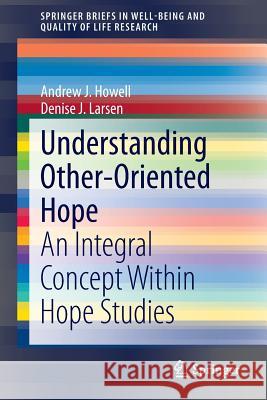 Understanding Other-Oriented Hope: An Integral Concept Within Hope Studies Howell, Andrew J. 9783319150062