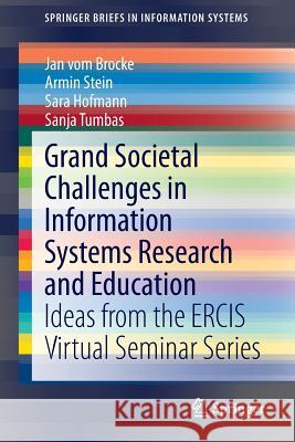 Grand Societal Challenges in Information Systems Research and Education: Ideas from the Ercis Virtual Seminar Series Vom Brocke, Jan 9783319150260 Springer