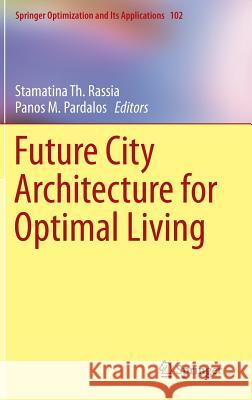 Future City Architecture for Optimal Living Stamatina Th Rassia Panos M Pardalos (University of Florida,  9783319150291 Springer