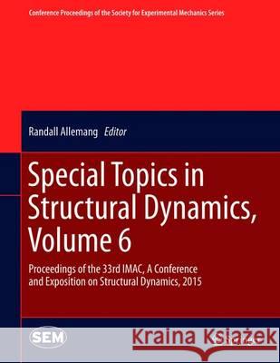 Special Topics in Structural Dynamics, Volume 6: Proceedings of the 33rd Imac, a Conference and Exposition on Structural Dynamics, 2015 Allemang, Randall 9783319150475