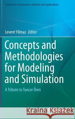 Concepts and Methodologies for Modeling and Simulation: A Tribute to Tuncer Ören Yilmaz, Levent 9783319150956