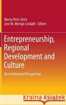 Entrepreneurship, Regional Development and Culture: An Institutional Perspective Peris-Ortiz, Marta 9783319151106