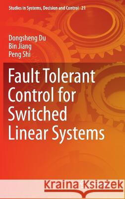 Fault Tolerant Control for Switched Linear Systems Dongsheng Du Bin Jiang Peng Shi 9783319151618 Springer