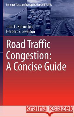Road Traffic Congestion: A Concise Guide John C. Falcocchio Herbert S. Levinson 9783319151649 Springer