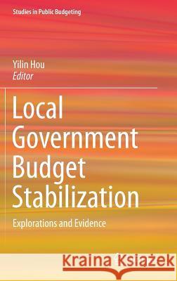 Local Government Budget Stabilization: Explorations and Evidence Hou, Yilin 9783319151854