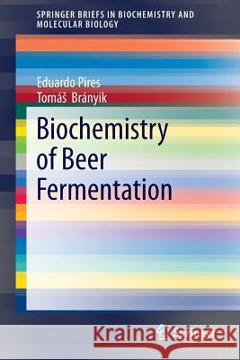 Biochemistry of Beer Fermentation Eduardo Pires Tomas Branyik 9783319151885 Springer