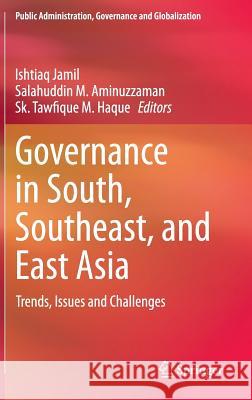 Governance in South, Southeast, and East Asia: Trends, Issues and Challenges Jamil, Ishtiaq 9783319152172 Springer