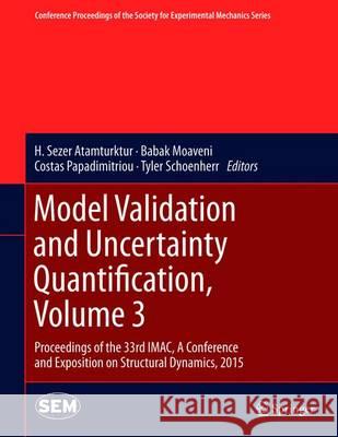 Model Validation and Uncertainty Quantification, Volume 3: Proceedings of the 33rd Imac, a Conference and Exposition on Structural Dynamics, 2015 Atamturktur, H. Sezer 9783319152233 Springer