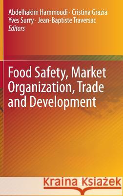 Food Safety, Market Organization, Trade and Development Abdelhakim Hammoudi Cristina Grazia Yves Surry 9783319152264 Springer
