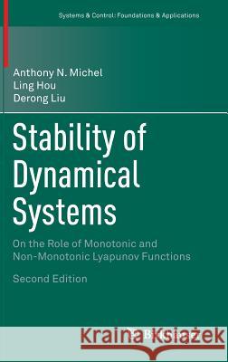 Stability of Dynamical Systems: On the Role of Monotonic and Non-Monotonic Lyapunov Functions Michel, Anthony N. 9783319152745