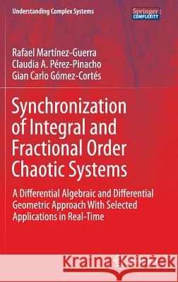 Synchronization of Integral and Fractional Order Chaotic Systems: A Differential Algebraic and Differential Geometric Approach with Selected Applicati Martínez-Guerra, Rafael 9783319152837