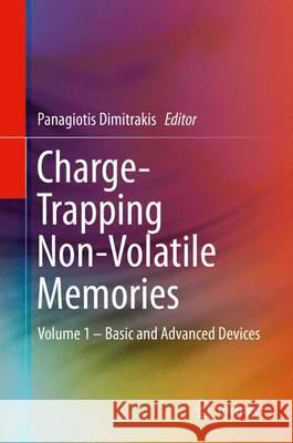 Charge-Trapping Non-Volatile Memories: Volume 1 - Basic and Advanced Devices Dimitrakis, Panagiotis 9783319152899
