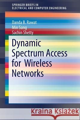 Dynamic Spectrum Access for Wireless Networks Rawat, Danda B. 9783319152981