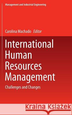 International Human Resources Management: Challenges and Changes Machado, Carolina 9783319153070