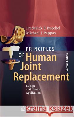 Principles of Human Joint Replacement: Design and Clinical Application Buechel, Frederick F. 9783319153100 Springer