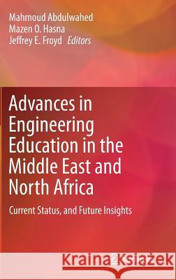 Advances in Engineering Education in the Middle East and North Africa: Current Status, and Future Insights Abdulwahed, Mahmoud 9783319153223 Springer