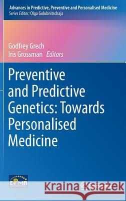 Preventive and Predictive Genetics: Towards Personalised Medicine Godfrey Grech Iris Grossman 9783319153438 Springer