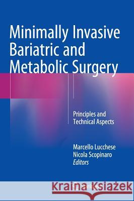 Minimally Invasive Bariatric and Metabolic Surgery: Principles and Technical Aspects Lucchese, Marcello 9783319153551 Springer