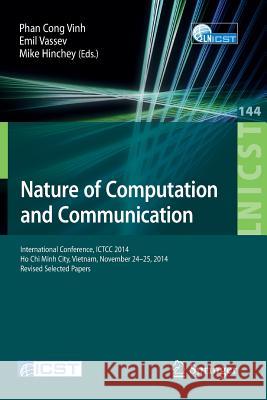 Nature of Computation and Communication: International Conference, Ictcc 2014, Ho Chi Minh City, Vietnam, November 24-25, 2014, Revised Selected Paper Vinh, Phan Cong 9783319153919 Springer