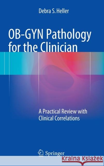 Ob-GYN Pathology for the Clinician: A Practical Review with Clinical Correlations Heller, Debra S. 9783319154213 Springer