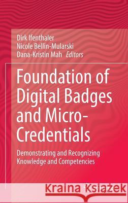 Foundation of Digital Badges and Micro-Credentials: Demonstrating and Recognizing Knowledge and Competencies Ifenthaler, Dirk 9783319154244