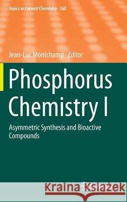 Phosphorus Chemistry I: Asymmetric Synthesis and Bioactive Compounds Montchamp, Jean-Luc 9783319154725 Springer