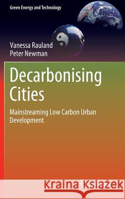 Decarbonising Cities: Mainstreaming Low Carbon Urban Development Rauland, Vanessa 9783319155050 Springer