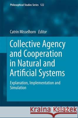 Collective Agency and Cooperation in Natural and Artificial Systems: Explanation, Implementation and Simulation Misselhorn, Catrin 9783319155142