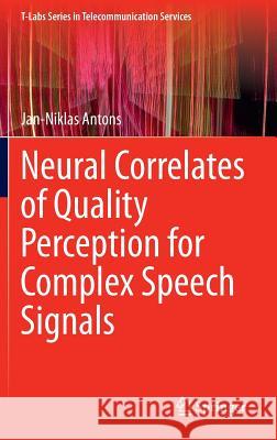Neural Correlates of Quality Perception for Complex Speech Signals Jan-Niklas Antons 9783319155203